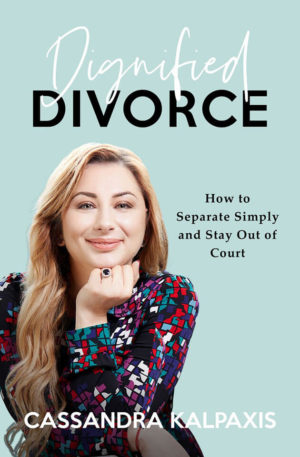 'Dignified Divorce: How to Separate Simply and Stay Out of Court' by Cassandra Kalpaxis